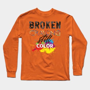 Broken crayons still color! Long Sleeve T-Shirt